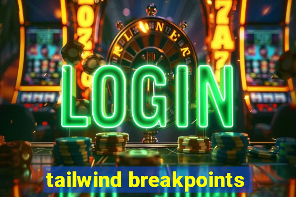 tailwind breakpoints